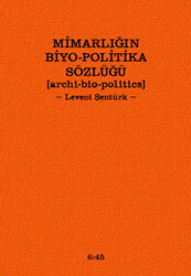 Mimarlığın Biyo-Politika Sözlüğü - 1