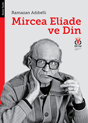Mircea Eliade ve Din: Dinler Tarihinde Felsefe ve Metodoloji - 1