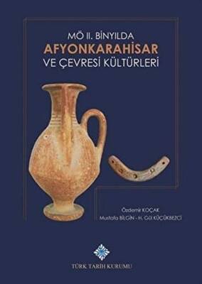 M.Ö. 2. Binyılda Afyonkarahisar ve Çevresi Kültürleri - 1