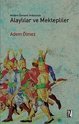 Modern Osmanlı Ordusunda Alaylılar ve Mektepliler - 1