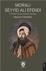 Moralı Seyyid Efendi 1797-1802 Fransada İlk Daimi Türk Elçisi - Dorlion Yayınları