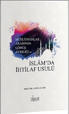 Müslümanlar Arasında Görüş Ayrılığı ve İslam`da İhtilaf Usulü - 1