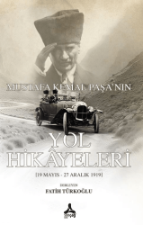 Mustafa Kemal Paşa`nın Yol Hikayeleri - Sonçağ Yayınları
