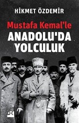 Mustafa Kemal’le Anadolu’da Yolculuk - 1