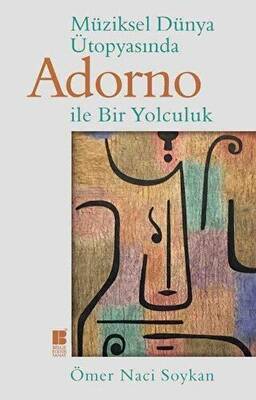 Müziksel Dünya Ütopyasında Adorno ile Bir Yolculuk - 1