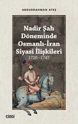 Nadir Şah Döneminde Osmanlı-İran Siyasi İlişkileri 1720 - 1747 - 1