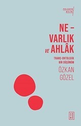 Ne - Varlık ve Ahlak - Ketebe Yayınları