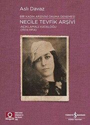 Necile Tevfik Arşivi Açıklamalı Kataloğu 1924-1954 Bir Kadın Arşivini Okuma Denemesi - 1