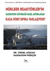 Nükleer Reaktörler’in Radyasyon Güvenliği Nasıl Artırılarak Kaza Riski Sıfıra Yaklaşıyor? - Sarmal Kitabevi