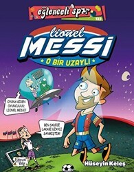 O Bir Uzaylı: Lionel Messi - Eğlenceli Bilgi Yayınları