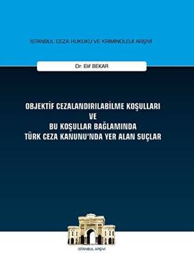 Objektif Cezalandırılabilme Koşulları ve Bu Koşullar Bağlamında Türk Ceza Kanunu`nda Yer Alan Suçlar - 1