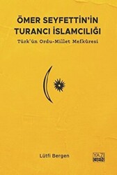 Ömer Seyfettin`in Turancı İslamcılığı: Türk`ün Ordu - Millet Mefkuresi - 1