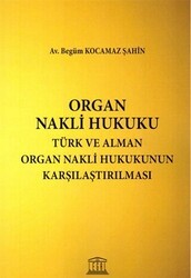 Organ Nakli Hukuku - Türk ve Alman Organ Nakli Hukukunun Karşılaştırılması - Legal Yayıncılık