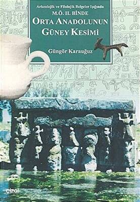 Orta Anadolunun Güney Kesimi Arkeolojik ve Filolojik Belgeler Işığında M.Ö. 2. Binde - 1