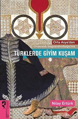 Orta Asya’dan Osmanlı İmparatorluğu’na Türklerde Giyim Kuşam - 1