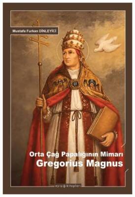 Orta Çağ Papalığının Mimarı Gregorius Magnus - 1