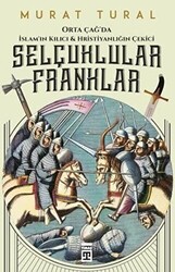 Orta Çağ`da İslam`ın Kılıcı ve Hristiyanlığın Çekici: Selçuklular - Franklar - 1
