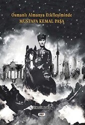 Osmanlı Almanya Etkileşiminde Mustafa Kemal Paşa - Tilki Kitap