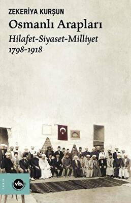 Osmanlı Arapları: Hilafet-Siyaset Milliyet 1798-1918 - 1