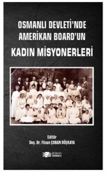 Osmanlı Devleti’nde Amerikan Board’un Kadın Misyonerleri - 1