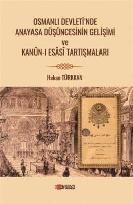 Osmanlı Devleti’nde Anayasa Düşüncesinin Gelişimi ve Kanun-i Esasi Tartışmaları - 1