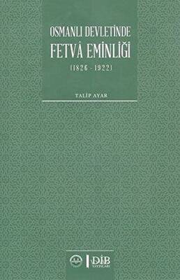 Osmanlı Devletinde Fetva Eminliği 1826-1922 - 1