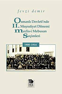 Osmanlı Devleti`nde II. Meşrutiyet Dönemi Meclis-i Mebusan Seçimleri 1908-1914 - 1