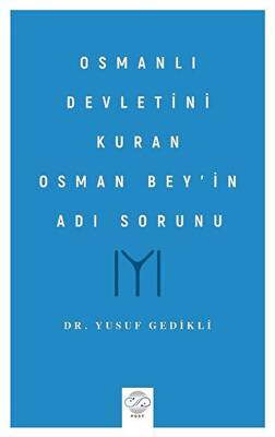Osmanlı Devletini Kuran Osman Bey’in Adı Sorunu - 1