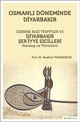 Osmanlı Döneminde Diyarbakır Üzerine Bazı Tespitler ve Diyarbakır Şer’iyye Sicilleri Katalog ve Fihristleri - 1