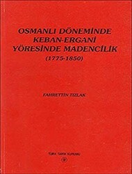 Osmanlı Döneminde Keban-Ergani Yöresinde Madencilik 1775-1850 - 1