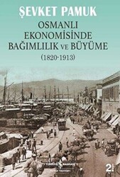 Osmanlı Ekonomisinde Bağımlılık ve Büyüme 1820-1913 - 1