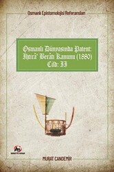 Osmanlı Epistemolojisi Referansları Osmanlı Dünyasında Patent: İhtira Beratı Kanunu 1880 Cilt :2 - 1