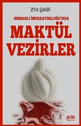 Osmanlı İmparatorluğu`nda Maktül Vezirler - 1