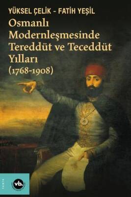 Osmanlı Modernleşmesinde Tereddüt ve Teceddüt Yılları 1768-1908 - 1