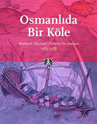 Osmanlı’da Bir Köle Brettenli Michael Bretten’in Anıları 1585-1588 - 1
