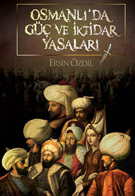 Osmanlı’da Güç ve İktidar Yasaları - 1