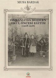 Osmanlı`da Modern Okul Öncesi Eğitim 1908-1918 - 1
