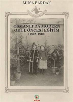 Osmanlı`da Modern Okul Öncesi Eğitim 1908-1918 - 1