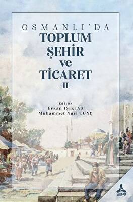Osmanlı`da Toplum, Şehir ve Ticaret II - 1