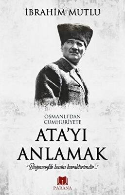 Osmanlı`dan Cumhuriyet`e Ata`yı Anlamak - 1