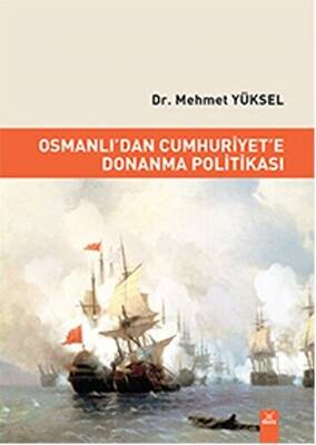 Osmanlı`dan Cumhuriyet`e Donanma Politikası - 1