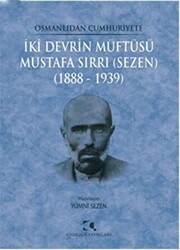 Osmanlıdan Cumhuriyete İki Devrin Müftüsü Mustafa Sırrı Sezen 1888 - 1939 - 1