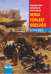 Osmanlı`dan Günümüze Uygulanan Vergi Türleri Sözlüğü - 1
