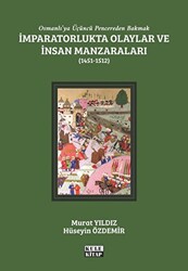 Osmanlı`ya Üçüncü Pencereden Bakmak: İmparatorlukta Olaylar ve İnsan Manzaraları 2 - 1451-1512 - 1