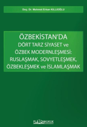 Özbekistan’da Dört Tarz Siyaset ve Özbek Modernleşmesi: Ruslaşmak, Sovyetleşmek, Özbekleşmek ve İslamlaşmak - Platon Hukuk