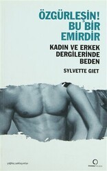 Özgürleşin! Bu Bir Emirdir Kadın ve Erkek Dergilerinde Beden - Dharma Yayınları