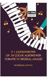 P. I. Çaykovski`nin OP. 39 Çocuk Albümü`nün Tematik Müzikal Analizi - 1