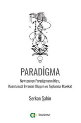 Paradigma - Newtoniyen Paradigmanın İflası, Kuantumsal Evrensel Oluşum ve Toplumsal Hakikat - 1