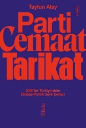 Parti, Cemaat, Tarikat - 2000’ler Türkiye’sinin Dinbaz - Politik Seyir Defteri - Tellekt