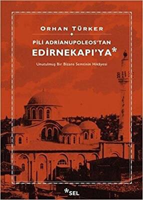 Pili Adrianupoleos`tan Edirnekapı`ya - 1